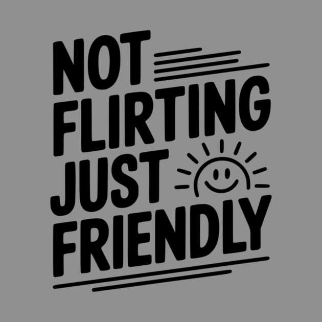 Not Flirting Just Friendly by Frank Ring