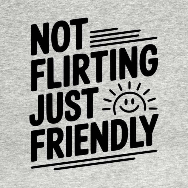 Not Flirting Just Friendly by Frank Ring