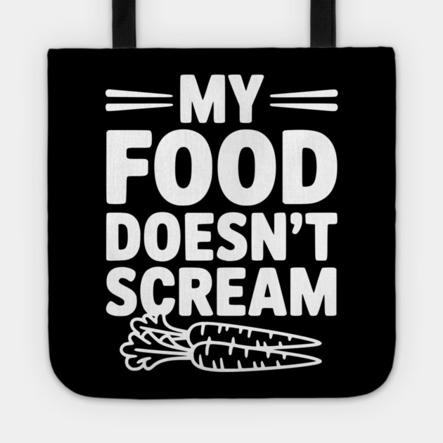 My Food Doesn't Scream Tote by Frank Ring