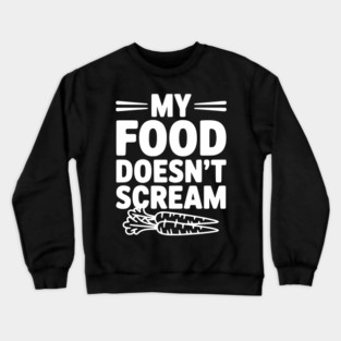 My Food Doesn't Scream Crewneck Sweatshirt