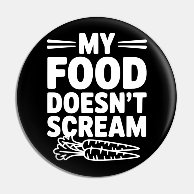 My Food Doesn't Scream Pin by Frank Ring