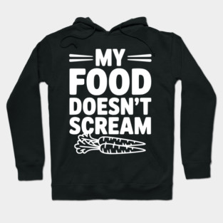 My Food Doesn't Scream Hoodie