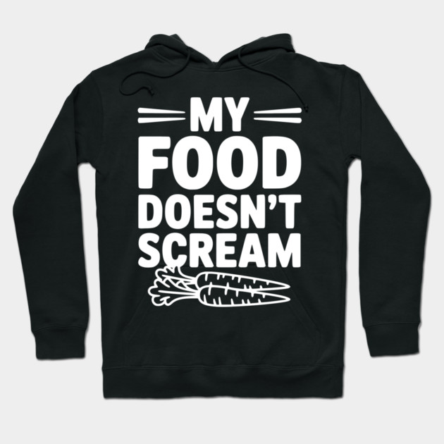 My Food Doesn't Scream Hoodie by Frank Ring