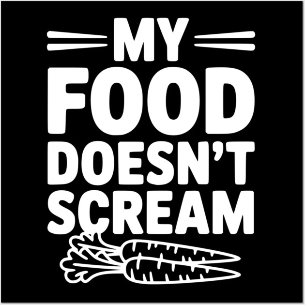 My Food Doesn't Scream Wall Art by Frank Ring