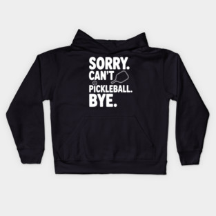 Sorry. Can't. Pickleball. Bye. Kids Hoodie