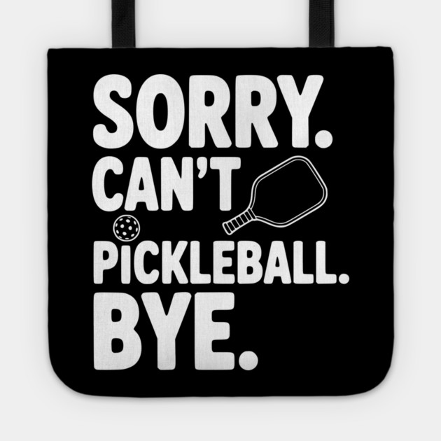 Sorry. Can't. Pickleball. Bye. Tote by Frank Ring