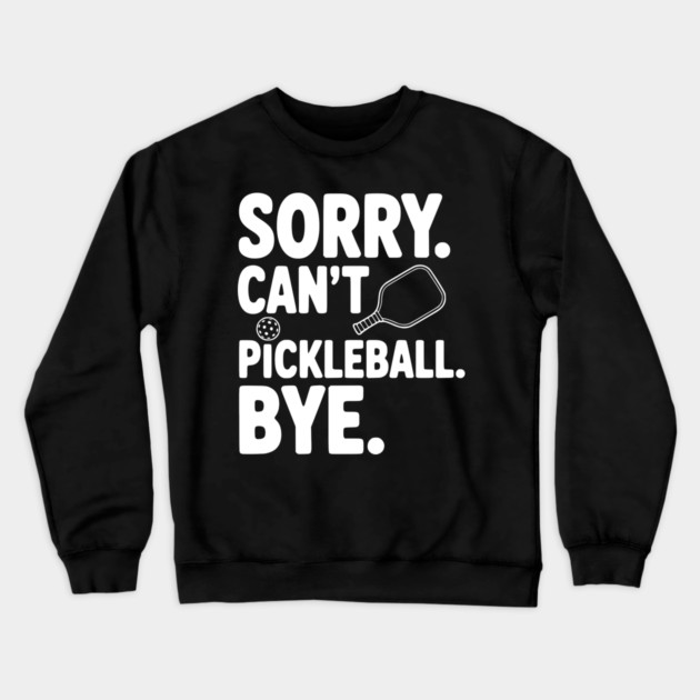 Sorry. Can't. Pickleball. Bye. Crewneck Sweatshirt by Frank Ring
