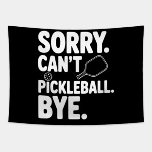 Sorry. Can't. Pickleball. Bye. Tapestry