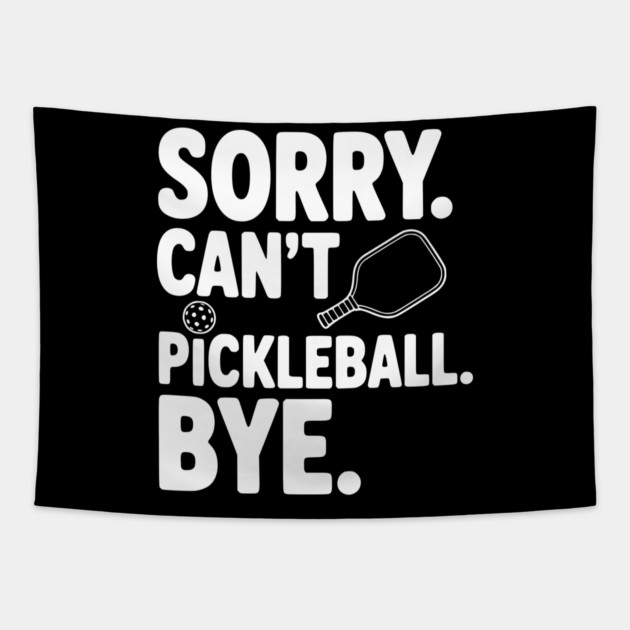 Sorry. Can't. Pickleball. Bye. Tapestry by Frank Ring