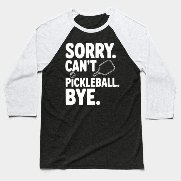 Sorry. Can't. Pickleball. Bye. Baseball T-Shirt by Frank Ring