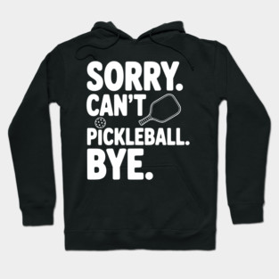 Sorry. Can't. Pickleball. Bye. Hoodie