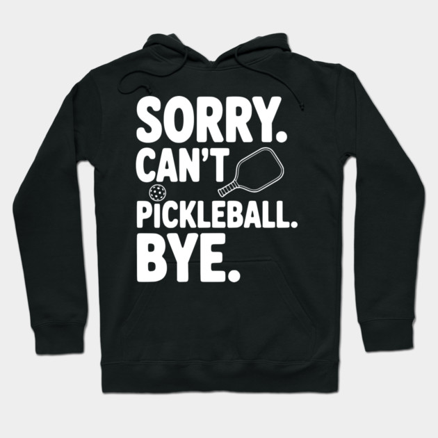 Sorry. Can't. Pickleball. Bye. Hoodie by Frank Ring