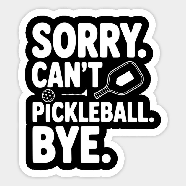 Sorry. Can't. Pickleball. Bye. Magnet by Frank Ring