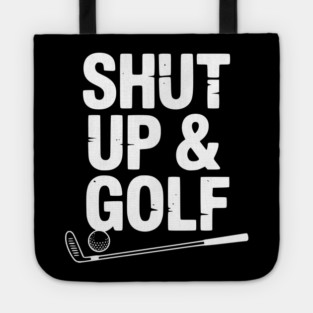 Shut Up & Golf Tote