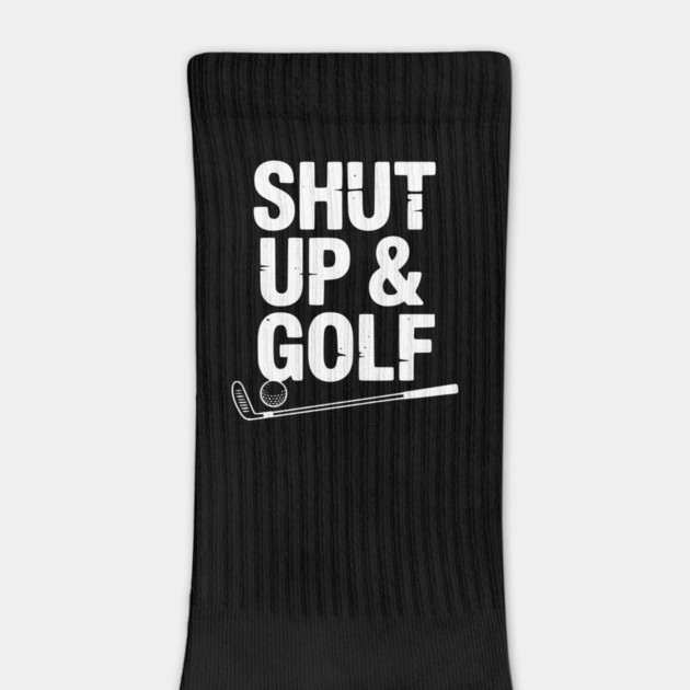 Shut Up & Golf by Frank Ring