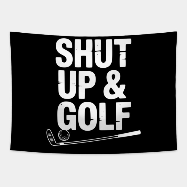 Shut Up & Golf Tapestry by Frank Ring