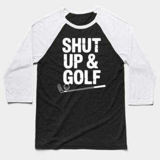Shut Up & Golf Baseball T-Shirt