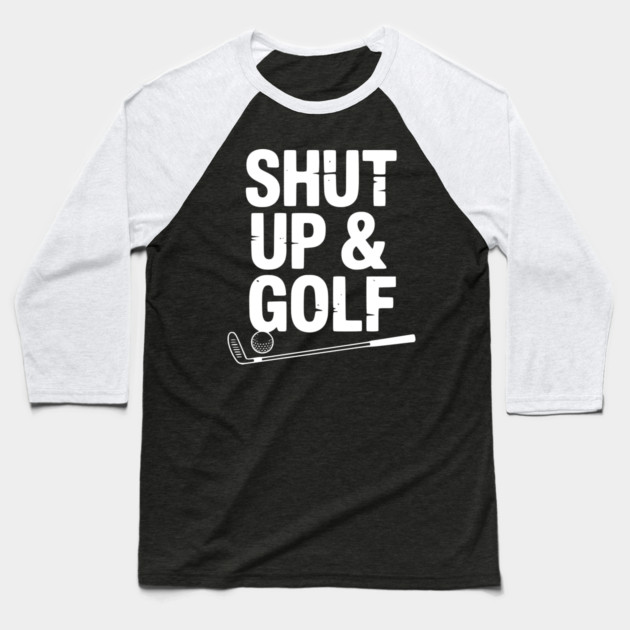 Shut Up & Golf Baseball T-Shirt by Frank Ring