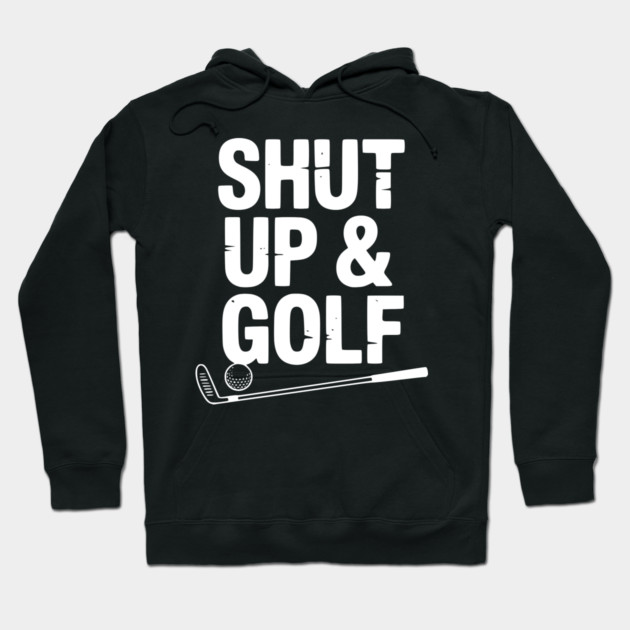 Shut Up & Golf Hoodie by Frank Ring