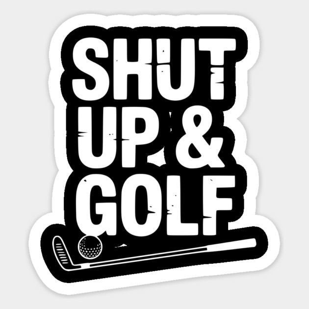 Shut Up & Golf Sticker by Frank Ring