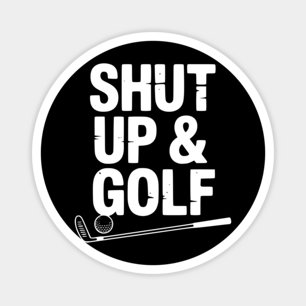 Shut Up & Golf Magnet by Frank Ring