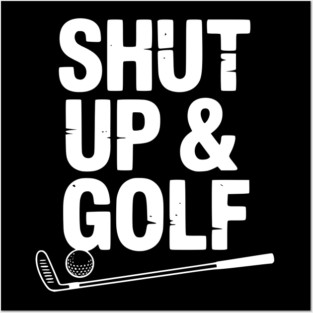 Shut Up & Golf Posters and Art