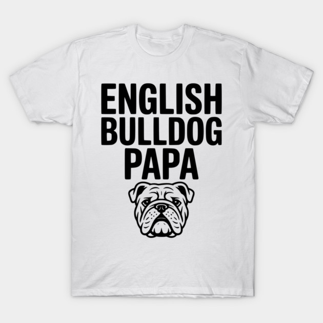English Bulldog Papa T-Shirt by Frank Ring