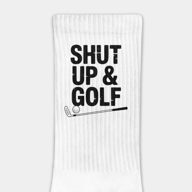 Shut Up & Golf by Frank Ring