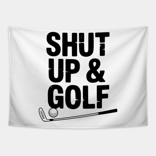 Shut Up & Golf Tapestry by Frank Ring