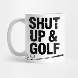 Shut Up & Golf Mug
