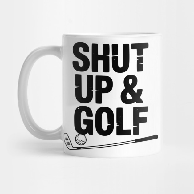 Shut Up & Golf by Frank Ring
