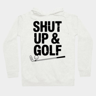 Shut Up & Golf Hoodie