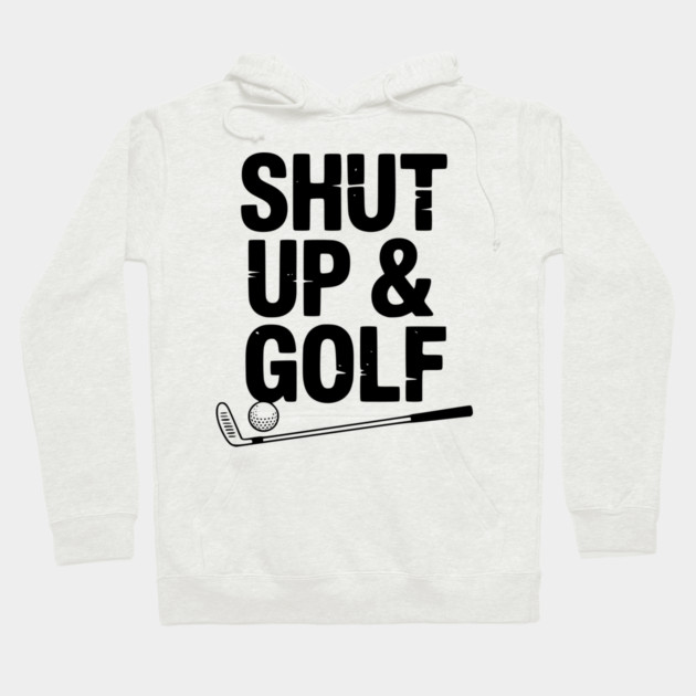 Shut Up & Golf Hoodie by Frank Ring