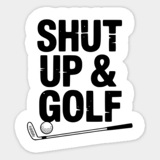 Shut Up & Golf Sticker