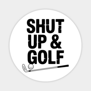 Shut Up & Golf Magnet