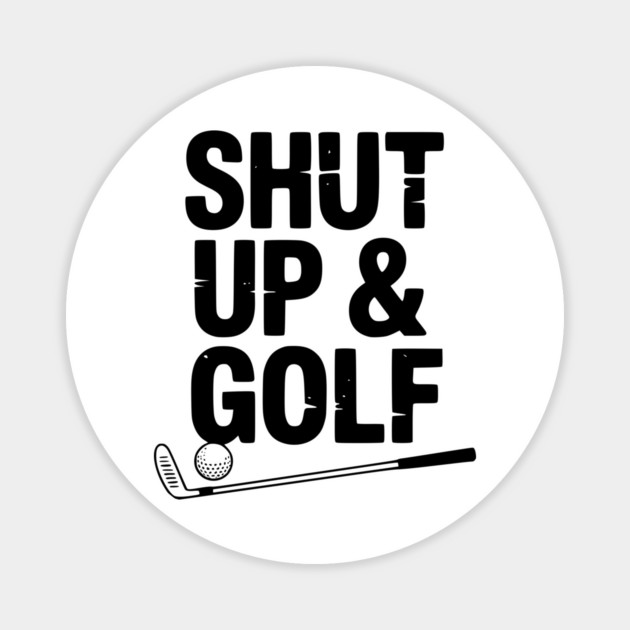 Shut Up & Golf Magnet by Frank Ring