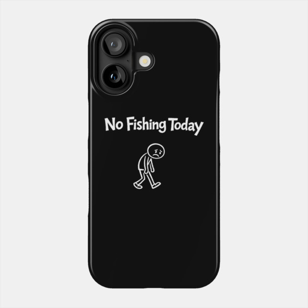 No Fishing Today Outdoor Lover Sarcasm Phone Case by Anticorporati