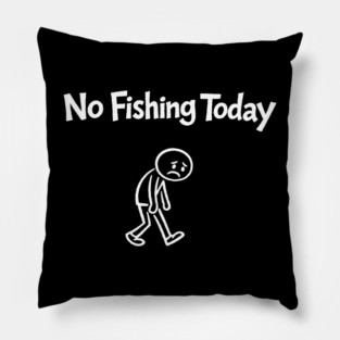 No Fishing Today Outdoor Lover Sarcasm Pillow