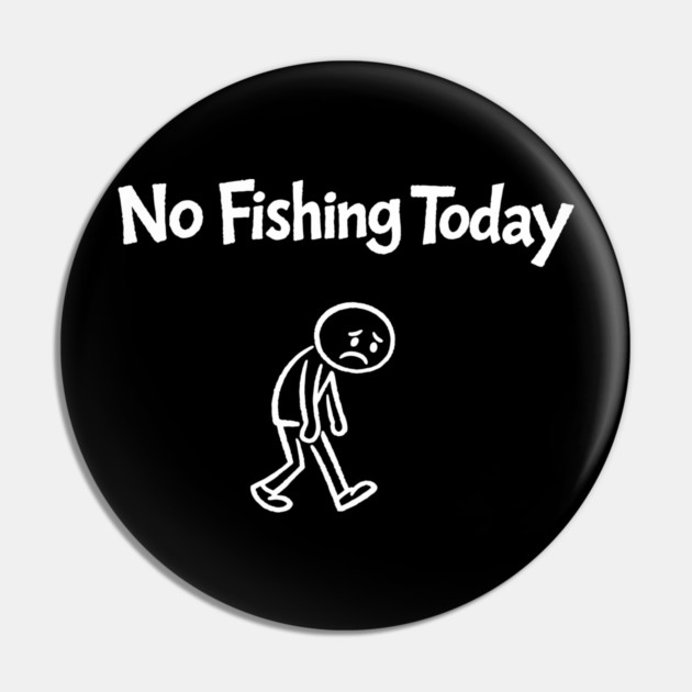 No Fishing Today Outdoor Lover Sarcasm Pin by Anticorporati