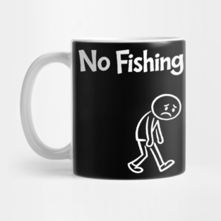 No Fishing Today Outdoor Lover Sarcasm Mug