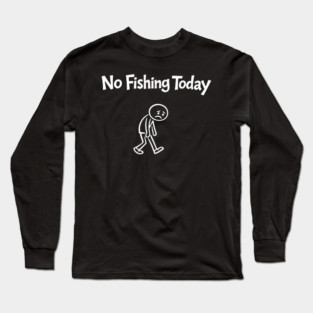 No Fishing Today Outdoor Lover Sarcasm Long Sleeve T-Shirt