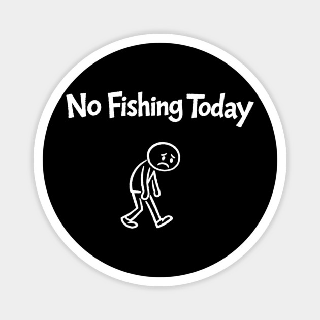 No Fishing Today Outdoor Lover Sarcasm Magnet by Anticorporati