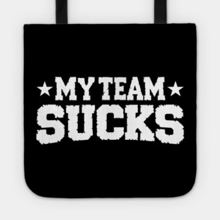 My Team Sucks Sports Self Deprecating Sarcasm Tote