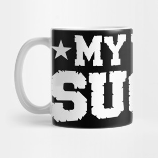 My Team Sucks Sports Self Deprecating Sarcasm Mug