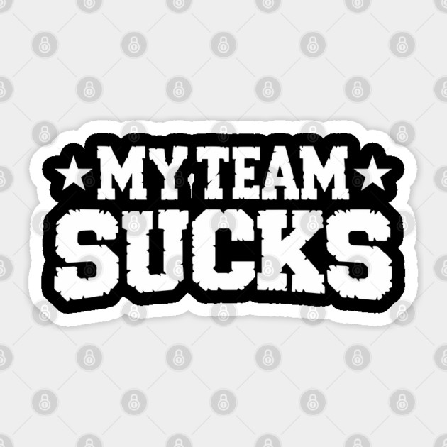 My Team Sucks Sports Self Deprecating Sarcasm Sticker by Anticorporati