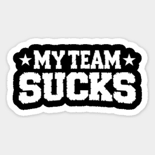 My Team Sucks Sports Self Deprecating Sarcasm Magnet