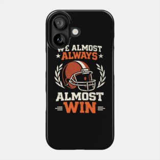 We Almost Always Almost Win Football Sarcasm Phone Case