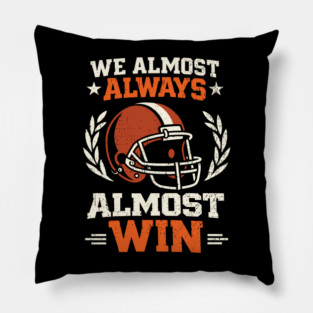 We Almost Always Almost Win Football Sarcasm Pillow
