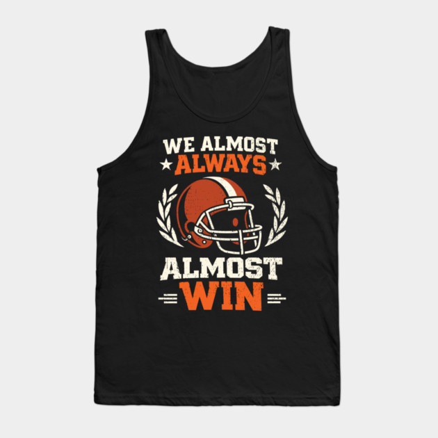 We Almost Always Almost Win Football Sarcasm Tank Top by Anticorporati