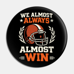 We Almost Always Almost Win Football Sarcasm Pin